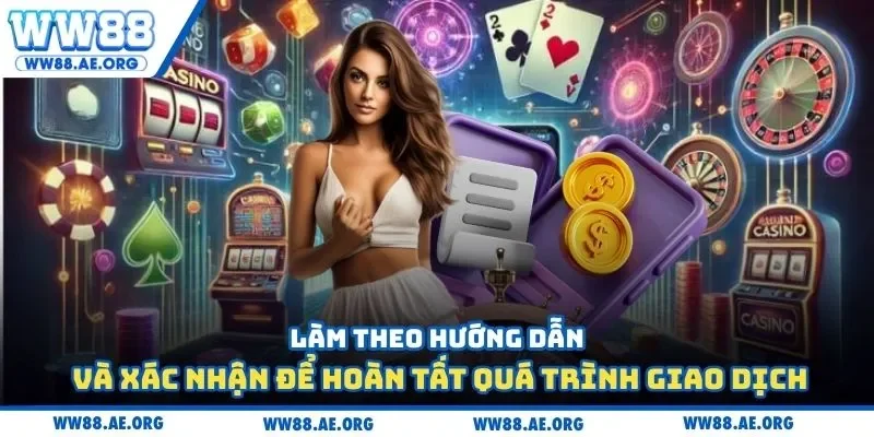 Làm theo hướng dẫn và xác nhận để hoàn tất quá trình giao dịch