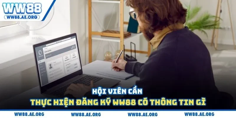Hội viên cần thực hiện đăng ký tài khoản WW88 có thông tin gì