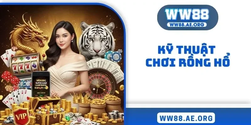 Kỹ thuật chơi rồng hổ