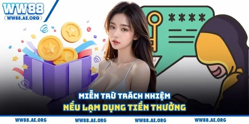 Miễn trừ trách nhiệm nếu lạm dụng tiền thưởng