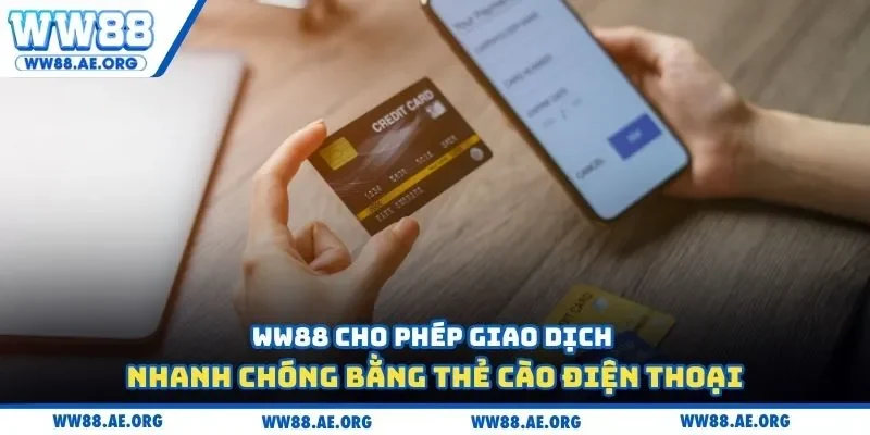 WW88 cho phép giao dịch nhanh chóng bằng thẻ cào điện thoại