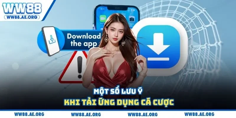 Một số lưu ý khi tải ứng dụng cá cược