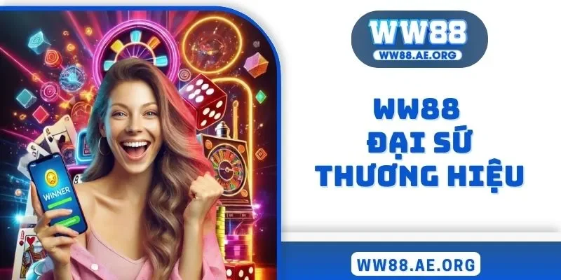 WW88 đại sứ thương hiệu